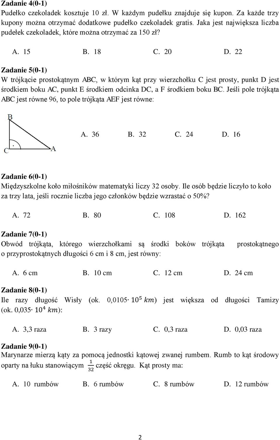 22 Zadanie 5(0-) W trójkącie prostokątnym ABC, w którym kąt przy wierzchołku C jest prosty, punkt D jest środkiem boku AC, punkt E środkiem odcinka DC, a F środkiem boku BC.