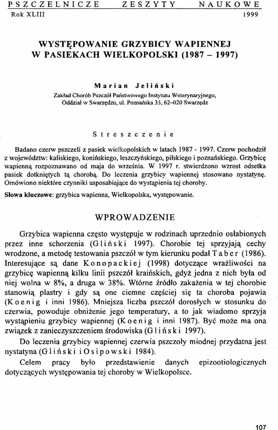 Czerw pochodził z województw: kaliskiego, konińskiego, leszczyńskiego, pilskiego i poznańskiego. Grzybicę wapienną rozpoznawano od maja do września. W 1997 r.