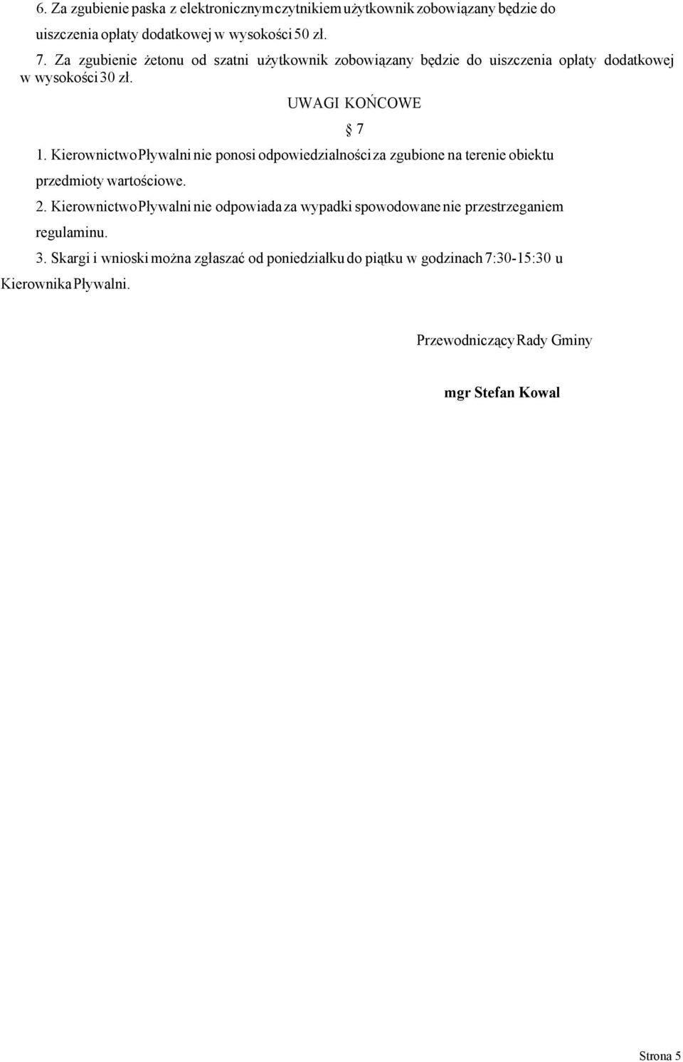 KierownictwoPływalni nie ponosi odpowiedzialnościza zgubione na terenie obiektu przedmioty wartościowe. 2.