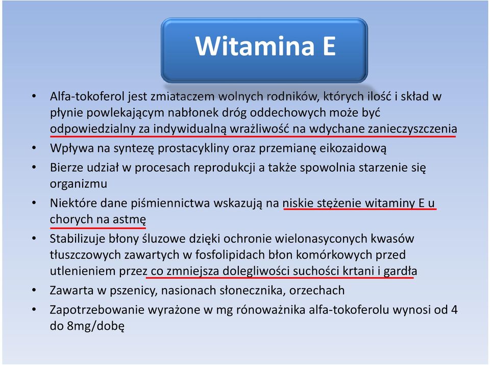 piśmiennictwa wskazują na niskie stężenie witaminy E u chorych na astmę Stabilizuje błony śluzowe dzięki ochronie wielonasyconych kwasów tłuszczowych zawartych w fosfolipidach błon
