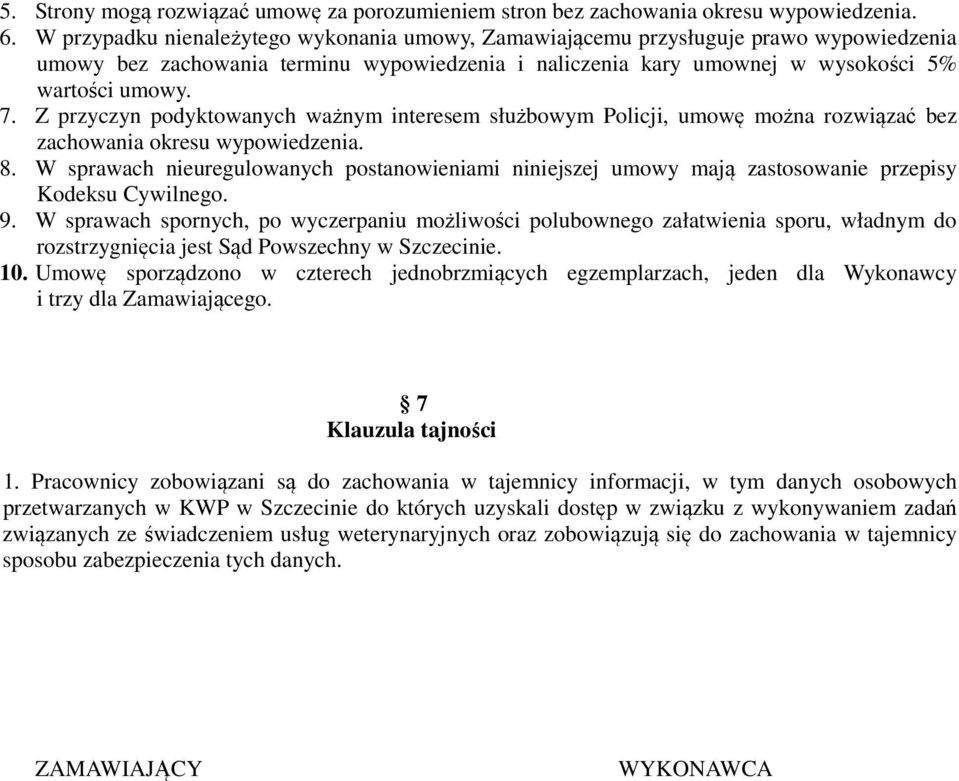 Z przyczyn podyktowanych ważnym interesem służbowym Policji, umowę można rozwiązać bez zachowania okresu wypowiedzenia. 8.