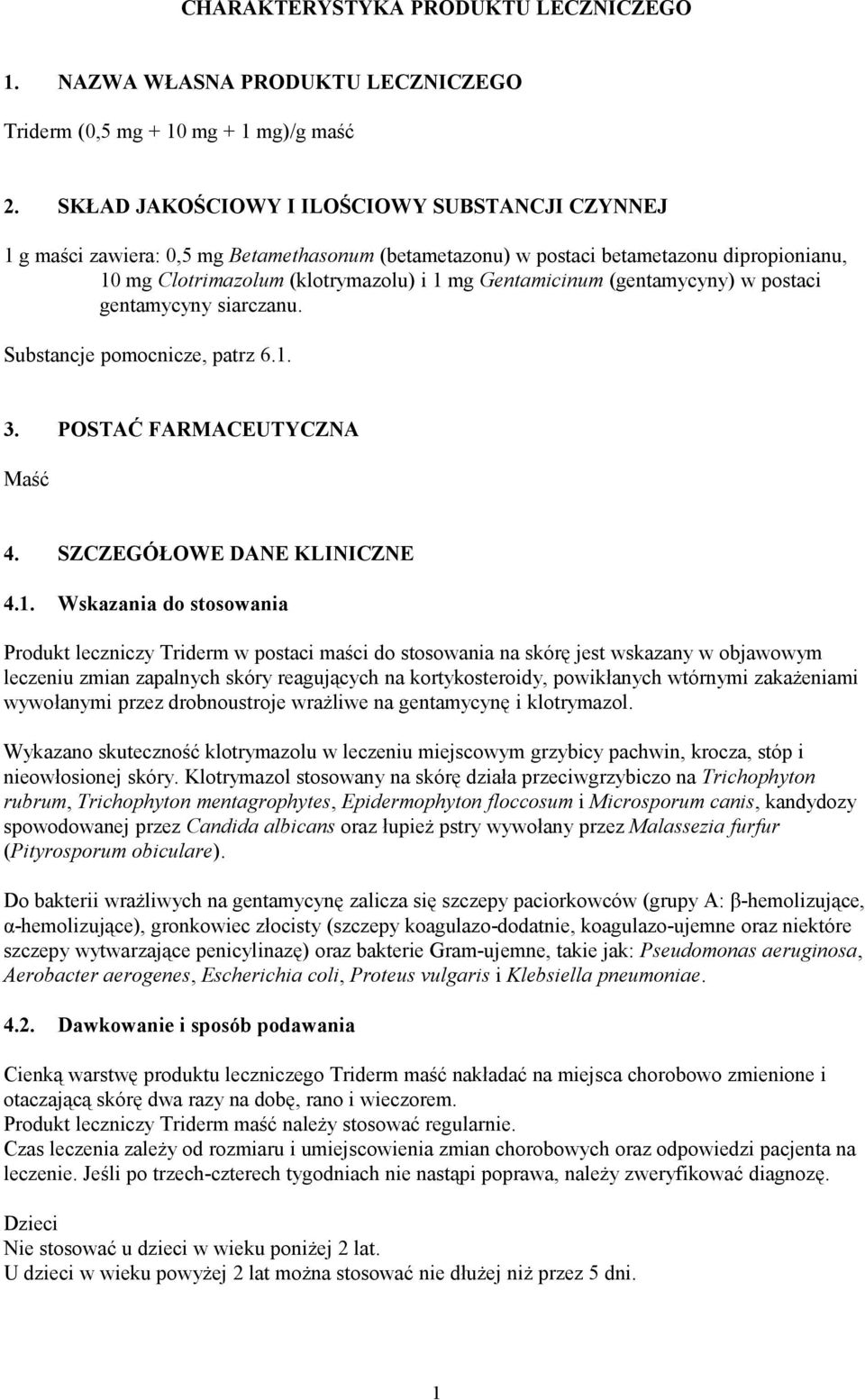 (gentamycyny) w postaci gentamycyny siarczanu. Substancje pomocnicze, patrz 6.1.