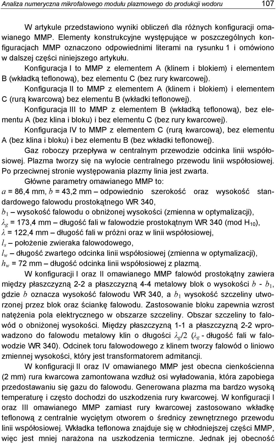 Konfiguracja I to MMP z elementem A (klinem i blokiem) i elementem B (wkładką teflonową), bez elementu C (bez rury kwarcowej).