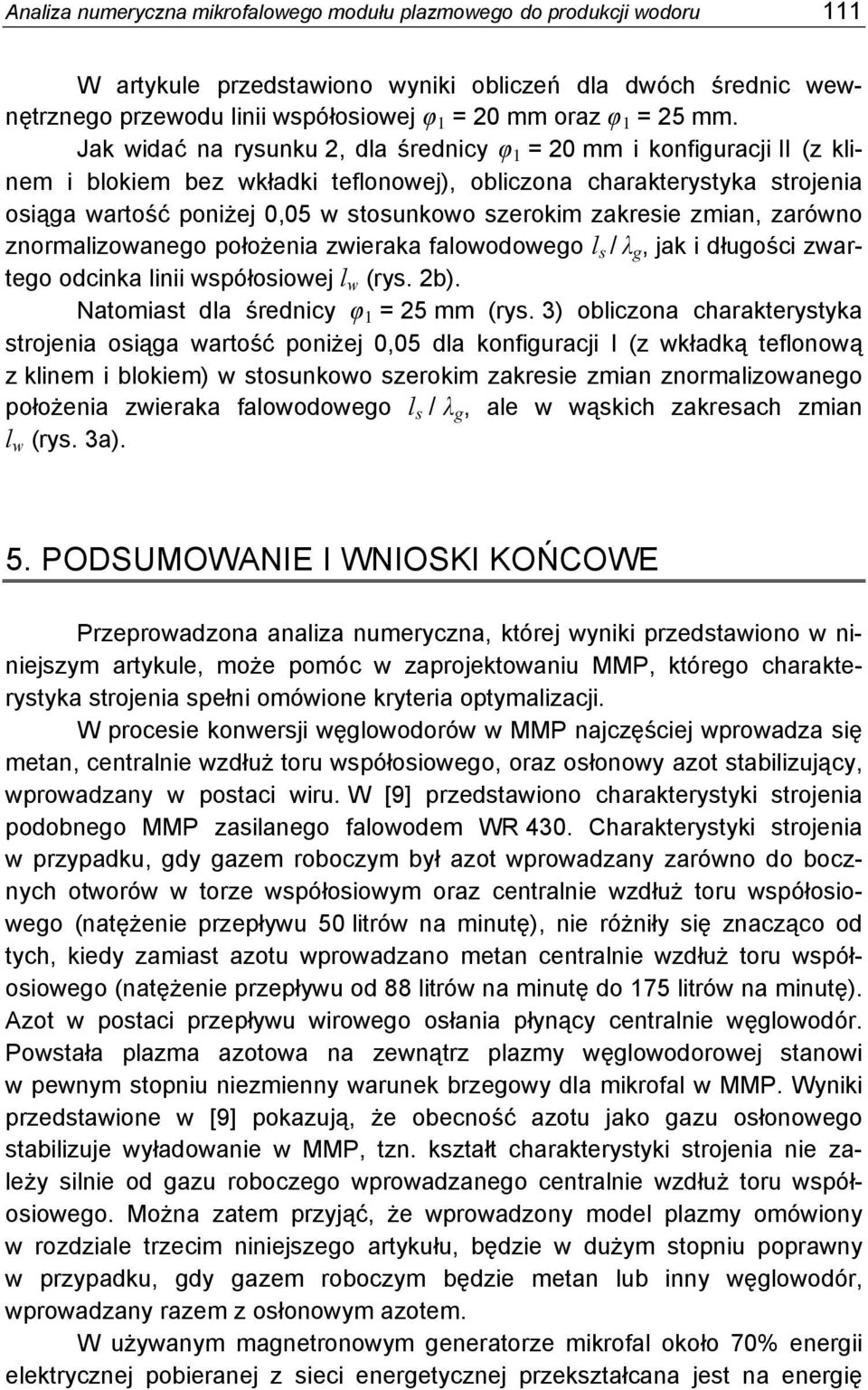 Jak widać na rysunku 2, dla średnicy φ 1 = 20 mm i konfiguracji II (z klinem i blokiem bez wkładki teflonowej), obliczona charakterystyka strojenia osiąga wartość poniżej 0,05 w stosunkowo szerokim