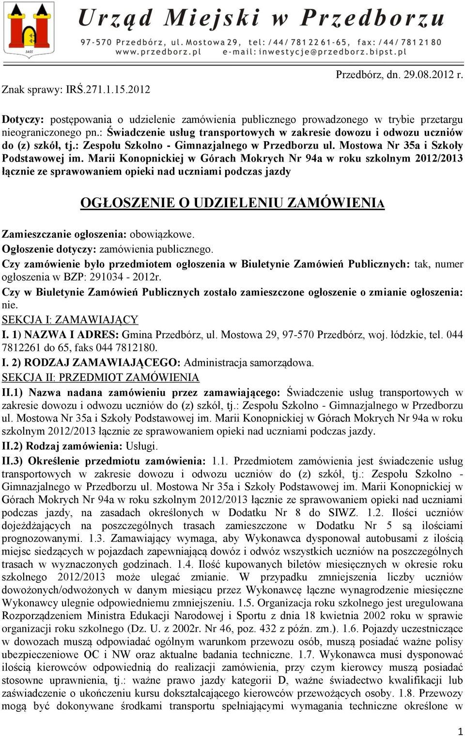 Marii Konopnickiej w Górach Mokrych Nr 94a w roku szkolnym 2012/2013 łącznie ze sprawowaniem opieki nad uczniami podczas jazdy OGŁOSZENIE O UDZIELENIU ZAMÓWIENIA Zamieszczanie ogłoszenia: obowiązkowe.