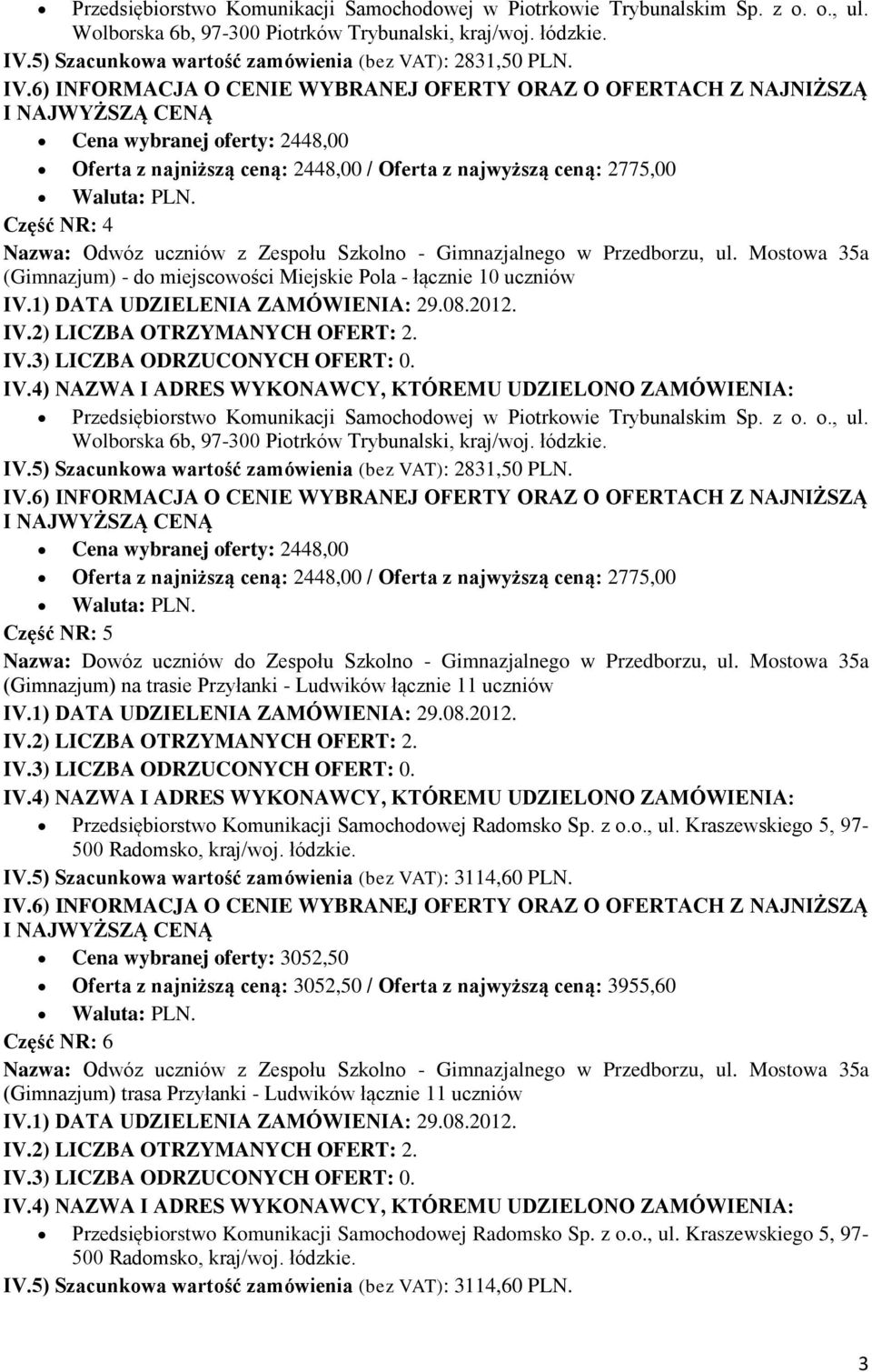 Mostowa 35a (Gimnazjum) - do miejscowości Miejskie Pola - łącznie 10 uczniów  Cena wybranej oferty: 2448,00 Oferta z najniższą ceną: 2448,00 / Oferta z najwyższą ceną: 2775,00 Część NR: 5 (Gimnazjum)