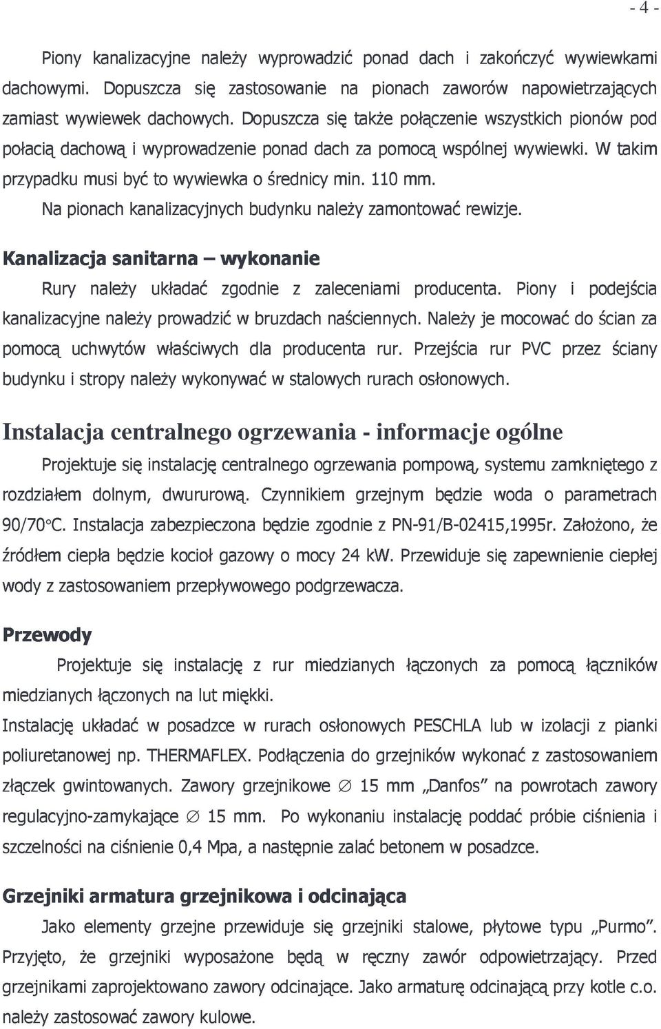 wyprowadzenie dachowych. Dopuszcza ponad dach się takŝe za pomocą połączenie wspólnej wszystkich wywiewki.