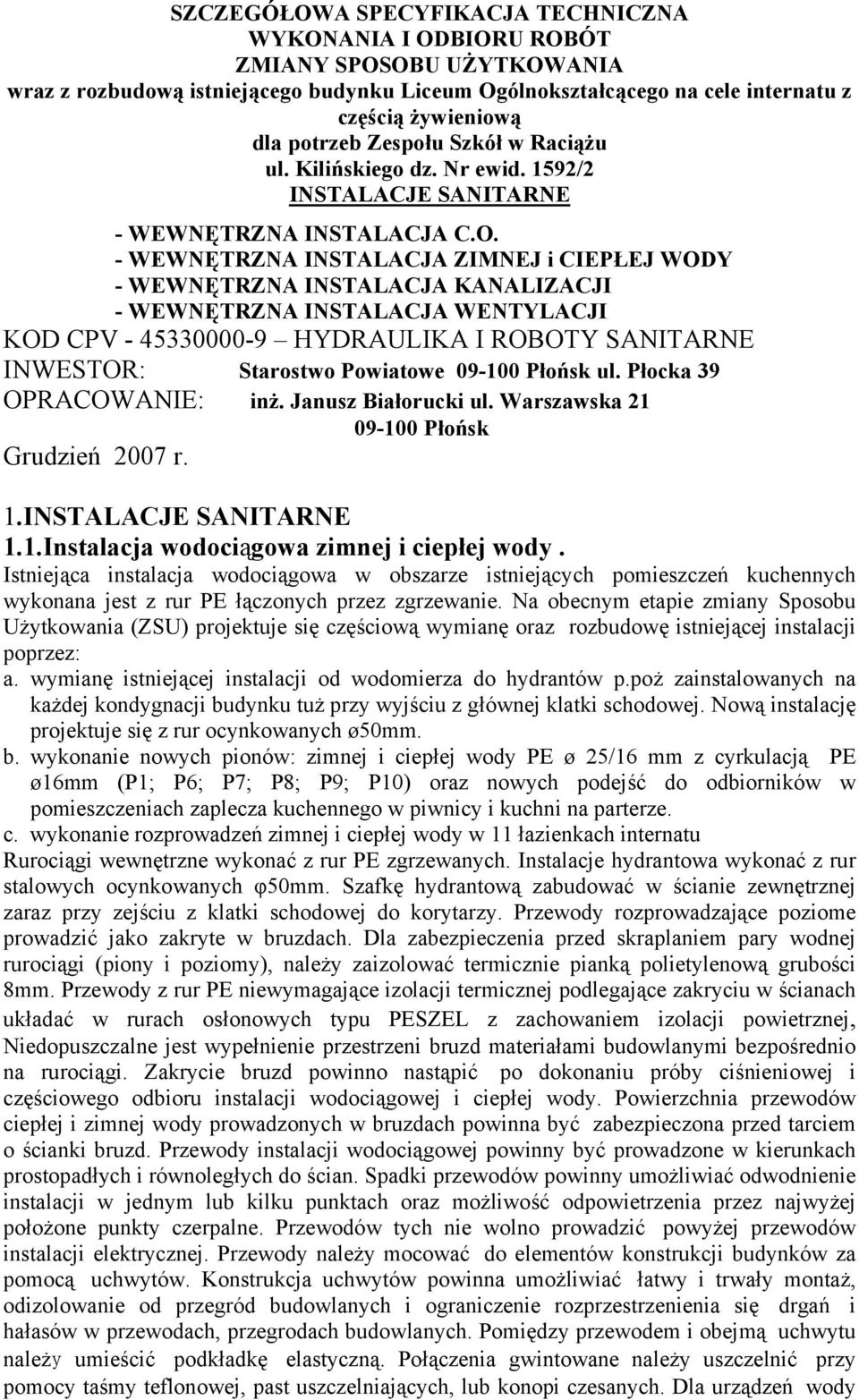 - WEWNĘTRZNA INSTALACJA ZIMNEJ i CIEPŁEJ WODY - WEWNĘTRZNA INSTALACJA KANALIZACJI - WEWNĘTRZNA INSTALACJA WENTYLACJI KOD CPV - 45330000-9 HYDRAULIKA I ROBOTY SANITARNE INWESTOR: Starostwo Powiatowe