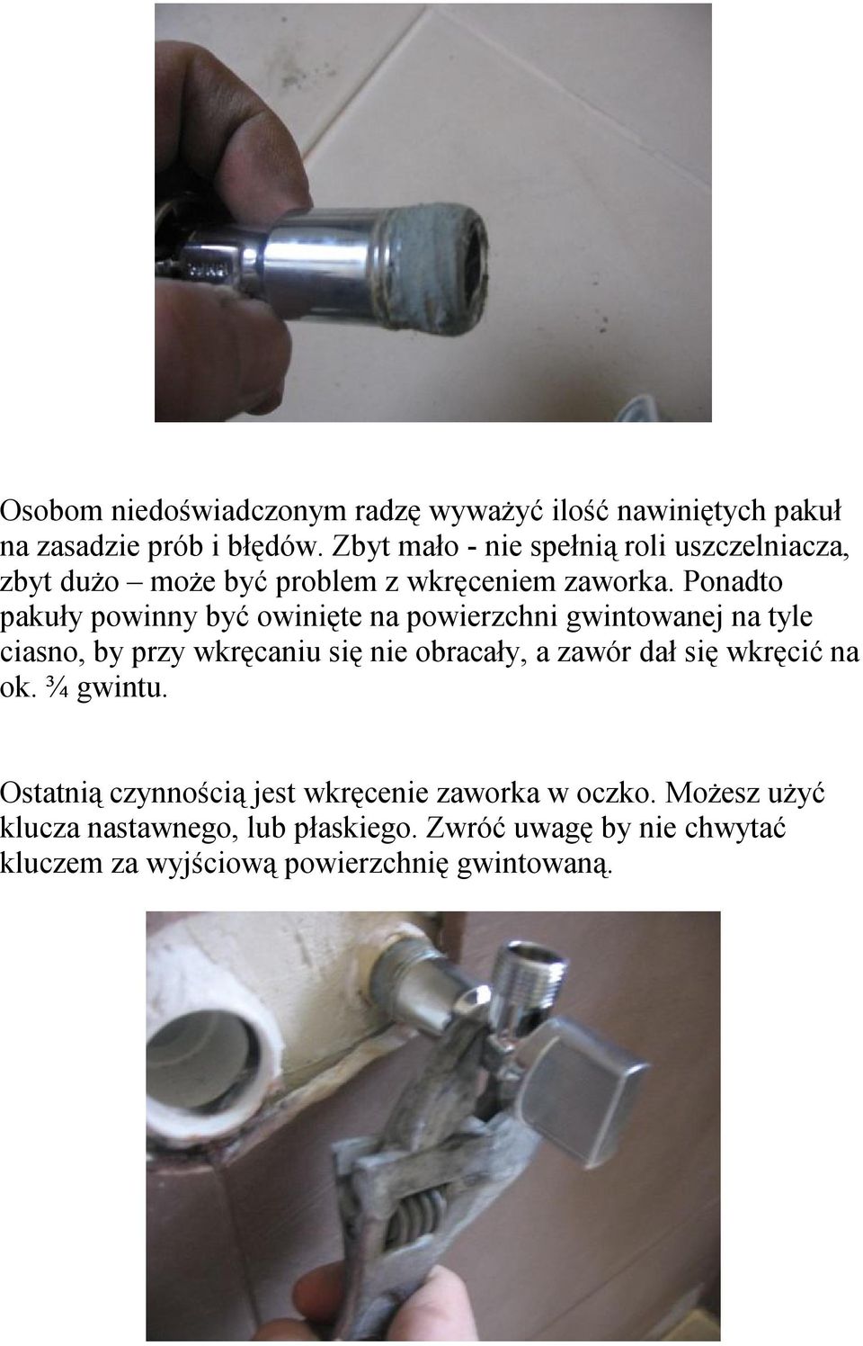 Ponadto pakuły powinny być owinięte na powierzchni gwintowanej na tyle ciasno, by przy wkręcaniu się nie obracały, a zawór dał