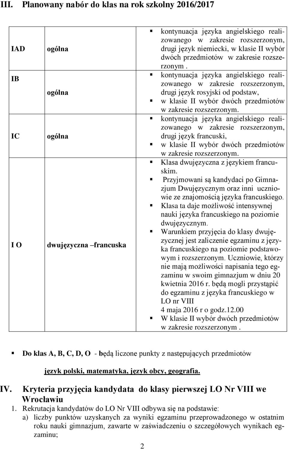 kontynuacja języka angielskiego realizowanego w zakresie rozszerzonym, drugi język rosyjski od podstaw, w klasie II wybór dwóch przedmiotów w zakresie rozszerzonym.