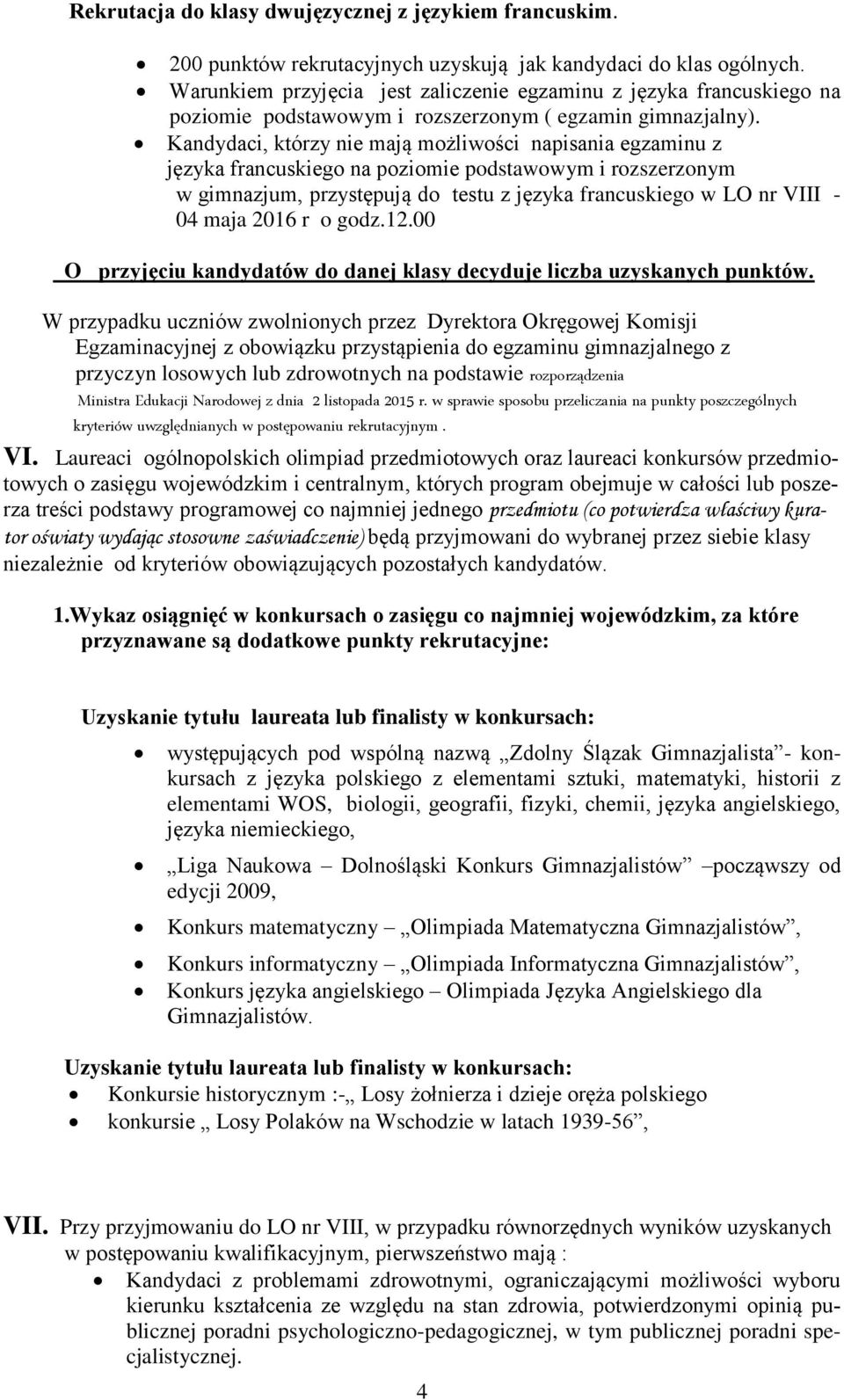 Kandydaci, którzy nie mają możliwości napisania egzaminu z języka francuskiego na poziomie podstawowym i rozszerzonym w gimnazjum, przystępują do testu z języka francuskiego w LO nr VIII - 04 maja