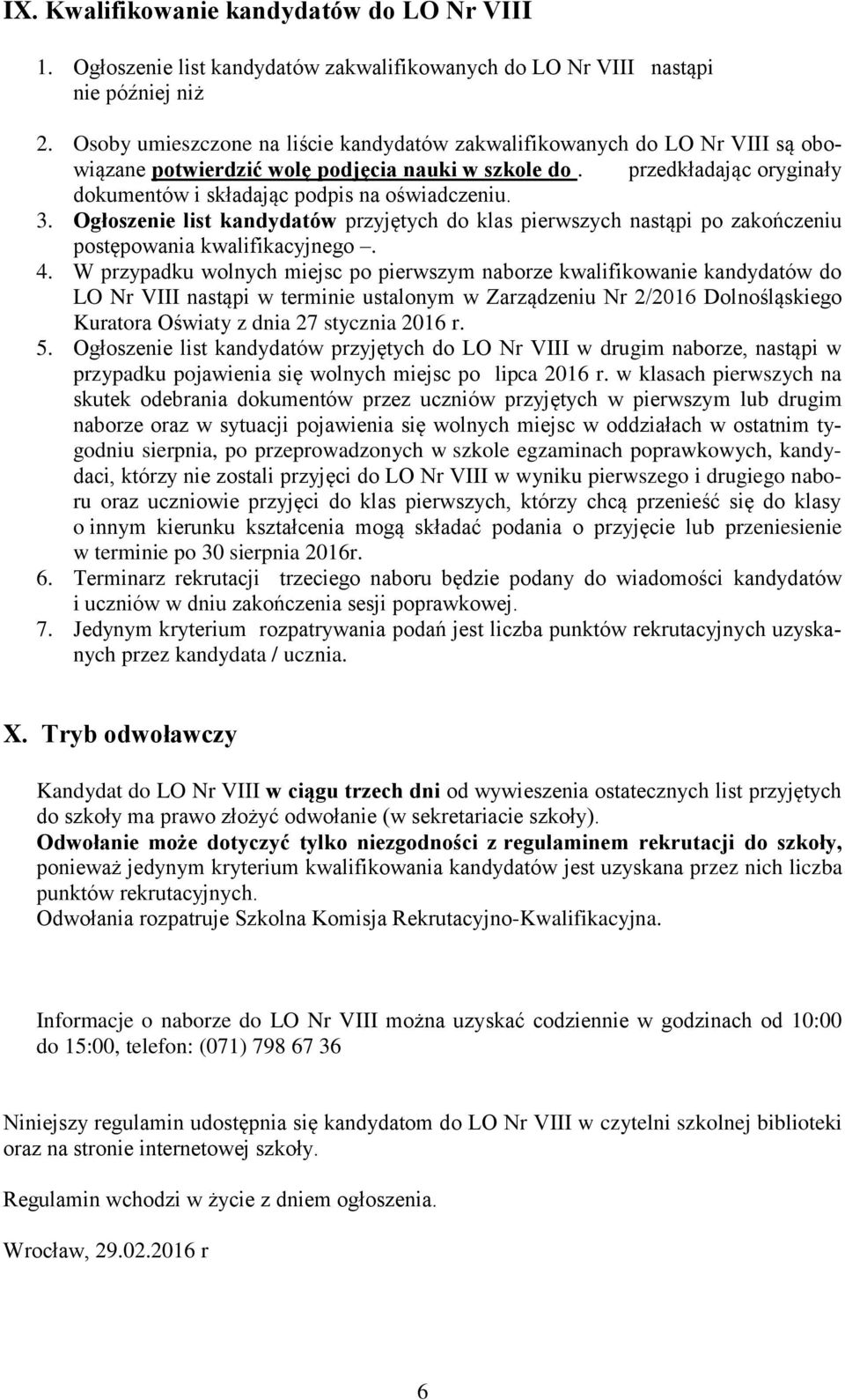 3. Ogłoszenie list kandydatów przyjętych do klas pierwszych nastąpi po zakończeniu postępowania kwalifikacyjnego. 4.