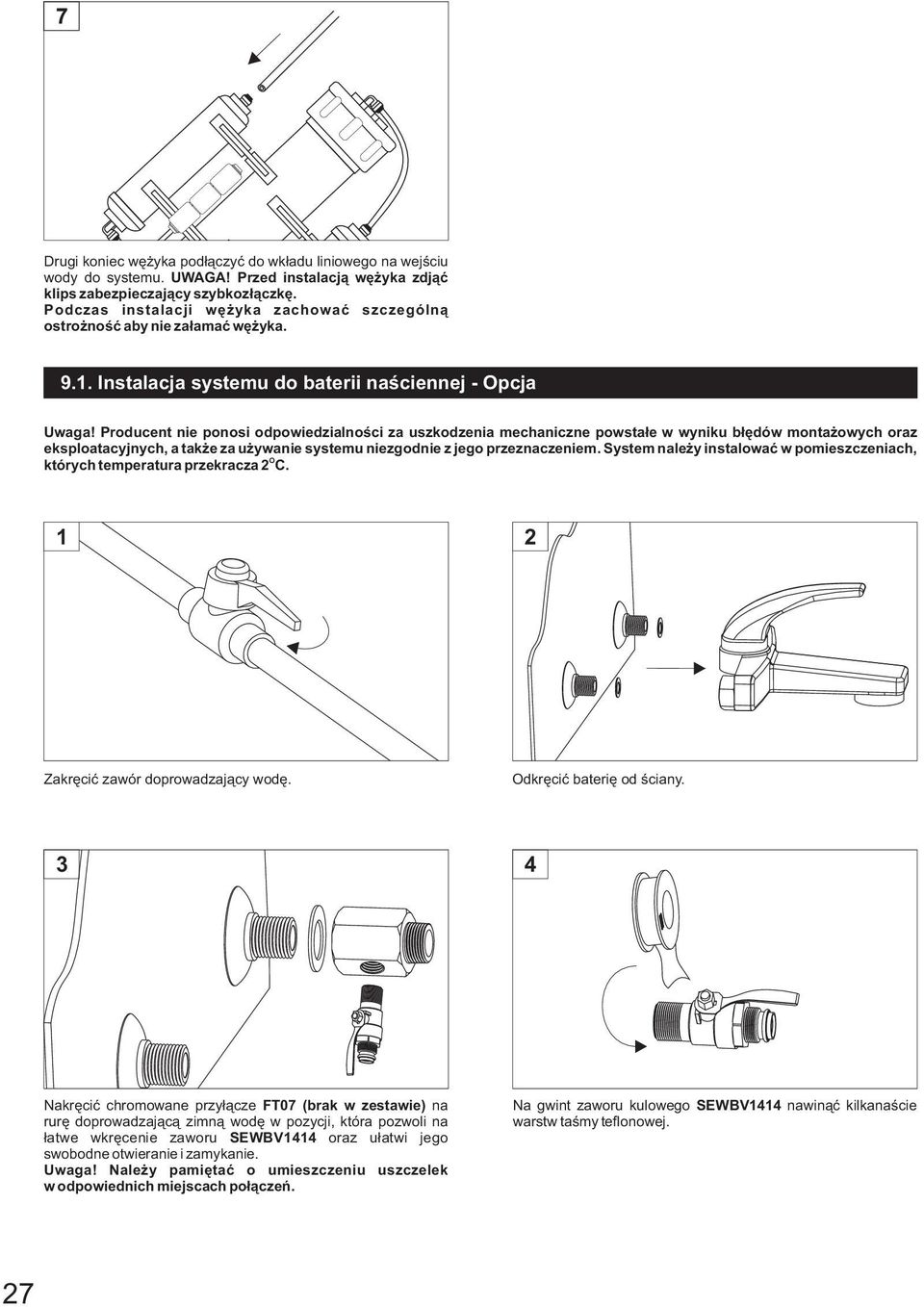 Producent nie ponosi odpowiedzialnoœci za uszkodzenia mechaniczne powsta³e w wyniku b³êdów monta owych oraz eksploatacyjnych, a tak e za u ywanie systemu niezgodnie z jego przeznaczeniem.