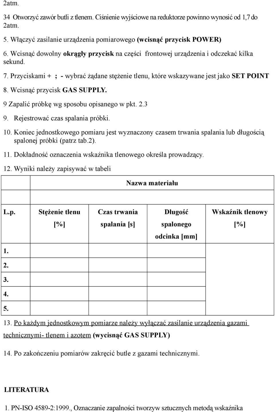 Wcisnąć przycisk GAS SUPPLY. 9 Zapalić próbkę wg sposobu opisanego w pkt. 2.3 9. Rejestrować czas spalania próbki. 10.