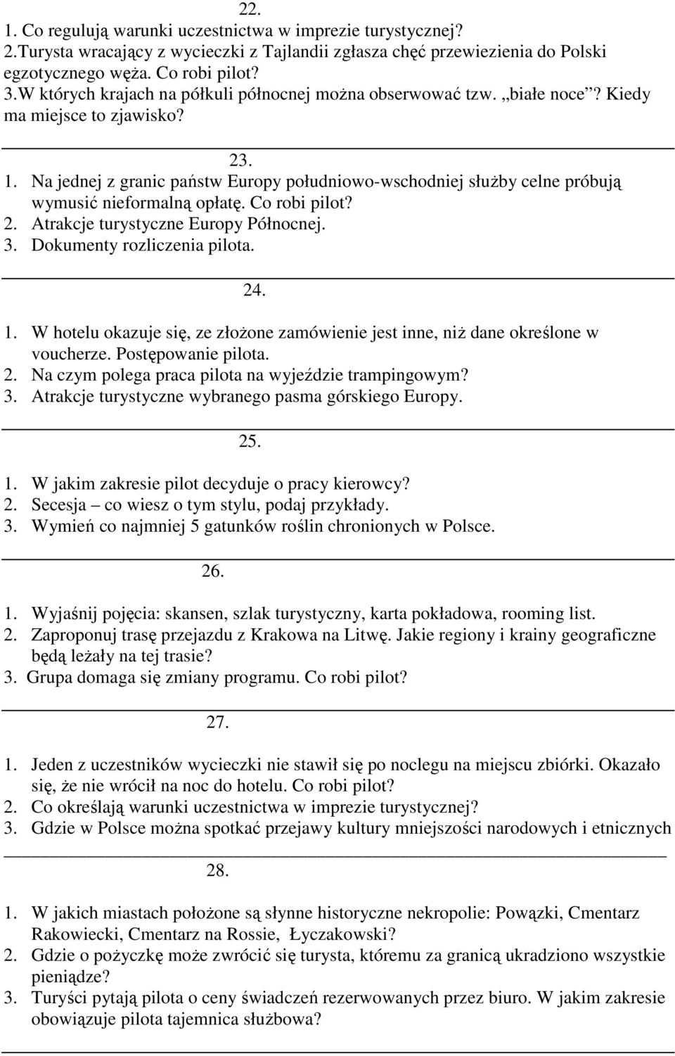 Na jednej z granic państw Europy południowo-wschodniej słuŝby celne próbują wymusić nieformalną opłatę. Co robi pilot? 2. Atrakcje turystyczne Europy Północnej. 3. Dokumenty rozliczenia pilota. 24. 1.