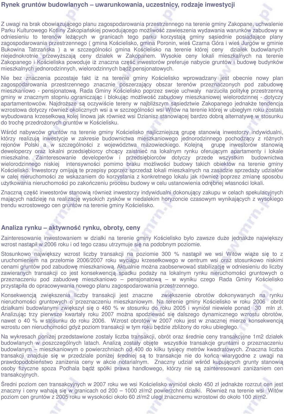 zagospodarowania przestrzennego ( gmina Kościelisko, gmina Poronin, wieś Czarna Góra i wieś Jurgów w gminie Bukowina Tatrzańska ) a w szczególności gmina Kościelisko na terenie której ceny działek