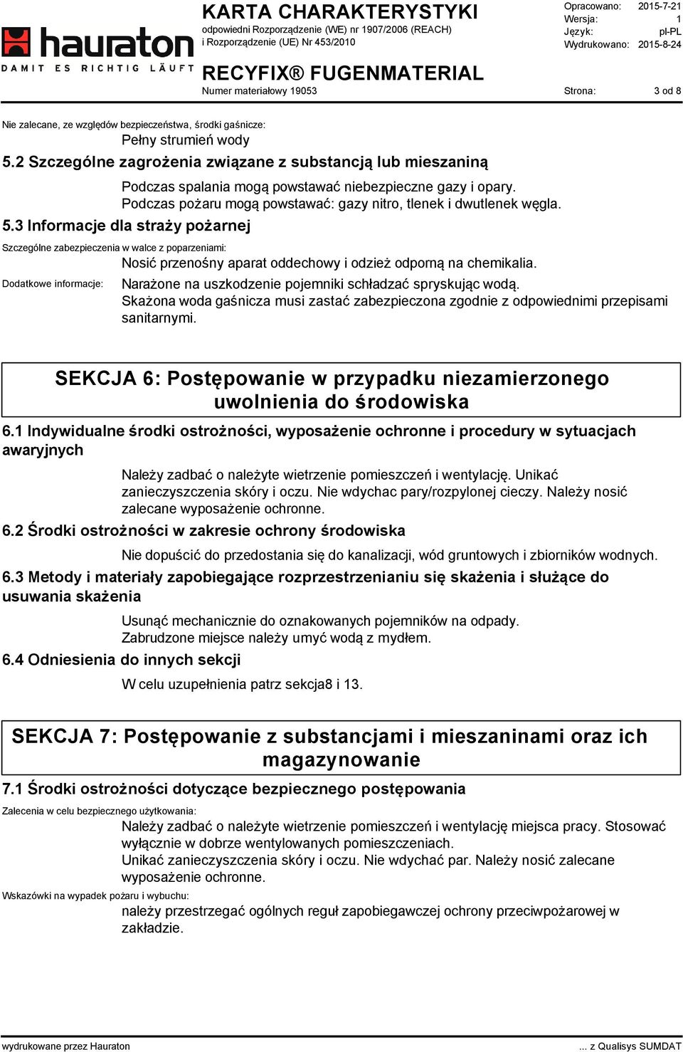 3 Informacje dla straży pożarnej Szczególne zabezpieczenia w walce z poparzeniami: Nosić przenośny aparat oddechowy i odzież odporną na chemikalia.