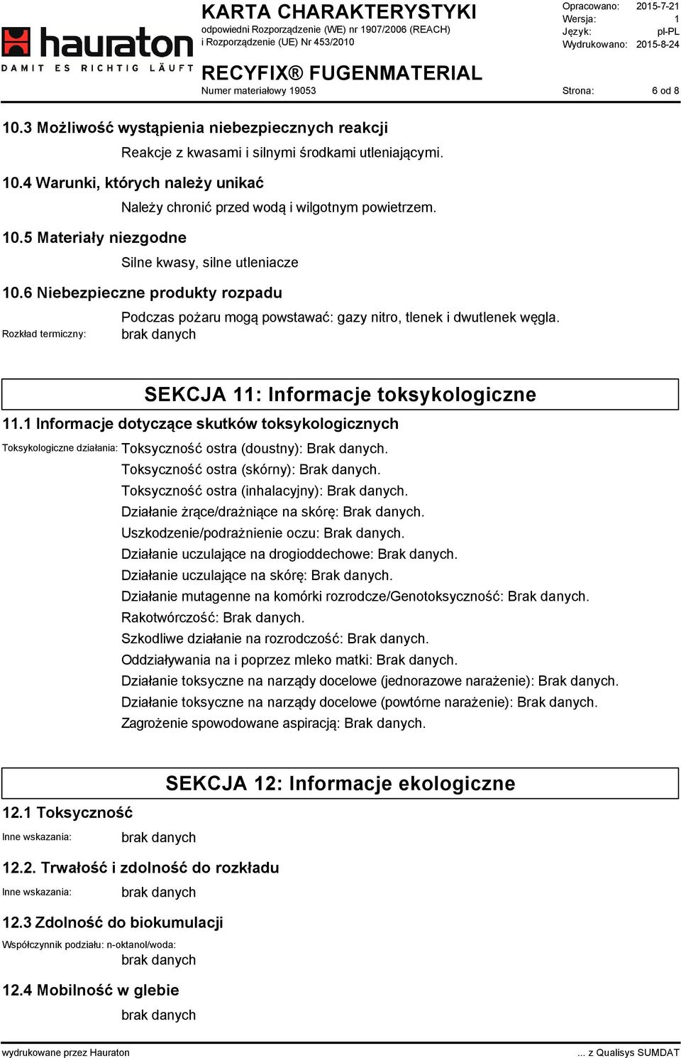 SEKCJA 11: Informacje toksykologiczne 11.1 Informacje dotyczące skutków toksykologicznych Toksykologiczne działania: Toksyczność ostra (doustny): Brak danych. Toksyczność ostra (skórny): Brak danych.