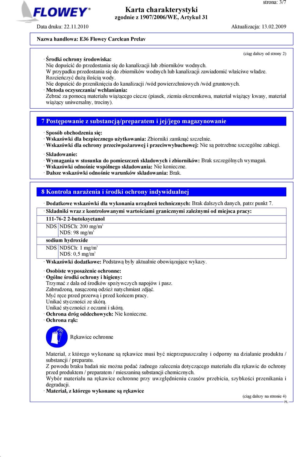 Nie dopuścić do przeniknięcia do kanalizacji /wód powierzchniowych /wód gruntowych.