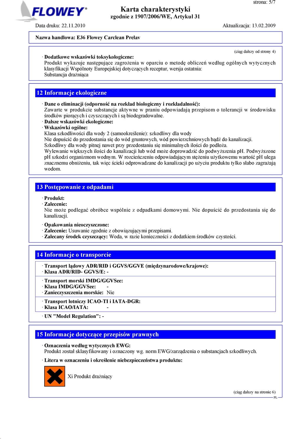 aktywne w praniu odpowiadają przepisom o tolerancji w środowisku środków piorących i czyszczących i są biodegradowalne.