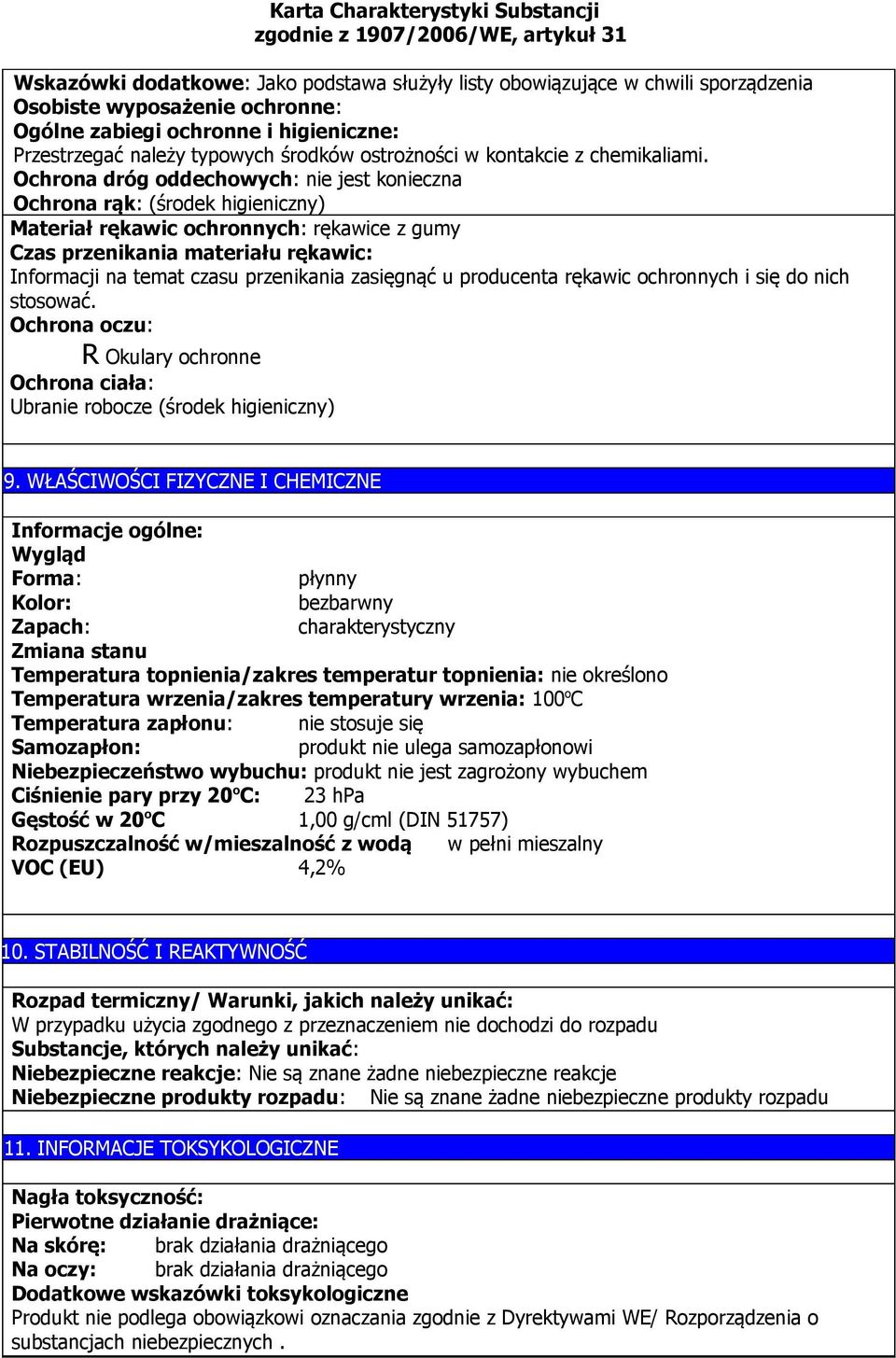 Ochrona dróg oddechowych: nie jest konieczna Ochrona rąk: (środek higieniczny) Materiał rękawic ochronnych: rękawice z gumy Czas przenikania materiału rękawic: Informacji na temat czasu przenikania