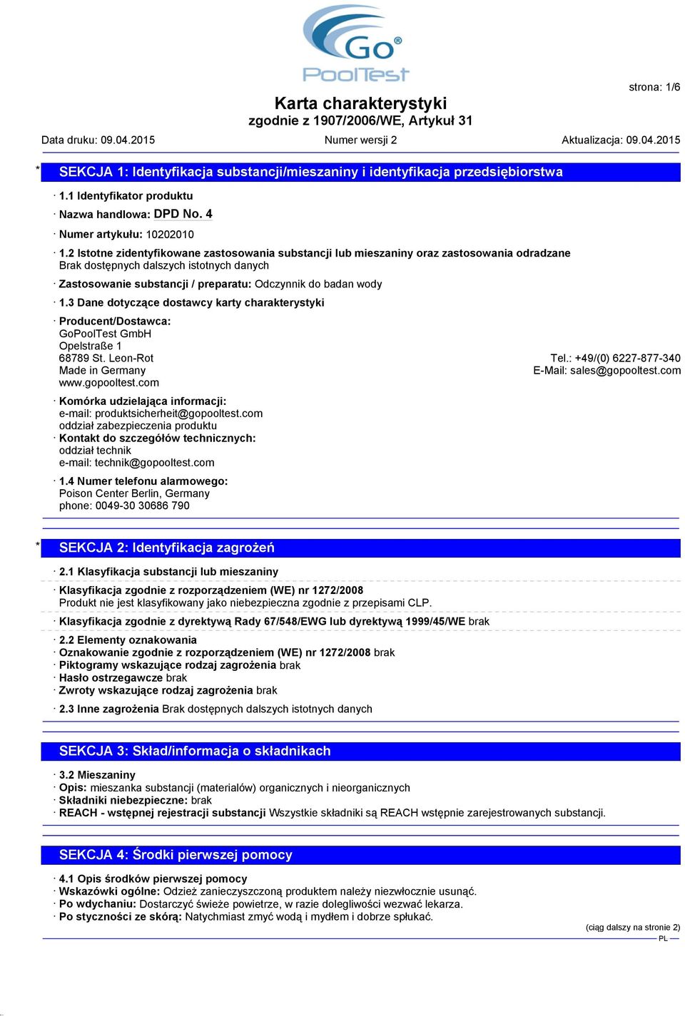 3 Dane dotyczące dostawcy karty charakterystyki Producent/Dostawca: GoPoolTest GmbH Opelstraße 1 68789 St. Leon-Rot Tel.: +49/(0) 6227-877-340 Made in Germany E-Mail: sales@gopooltest.com www.