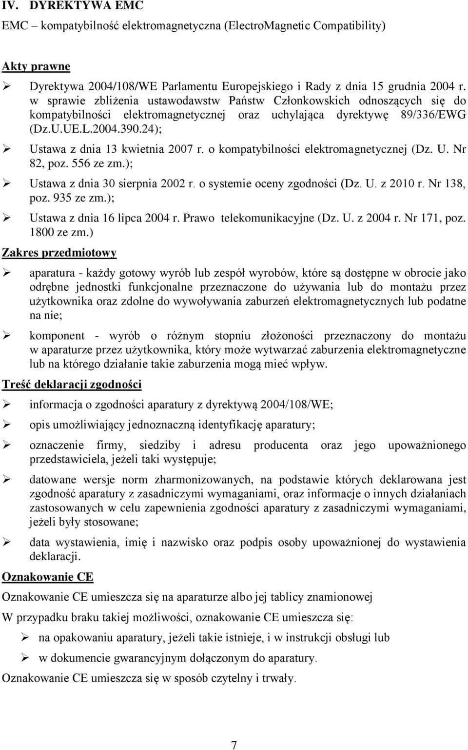 24); Ustawa z dnia 13 kwietnia 2007 r. o kompatybilności elektromagnetycznej (Dz. U. Nr 82, poz. 556 ze zm.); Ustawa z dnia 30 sierpnia 2002 r. o systemie oceny zgodności (Dz. U. z 2010 r.