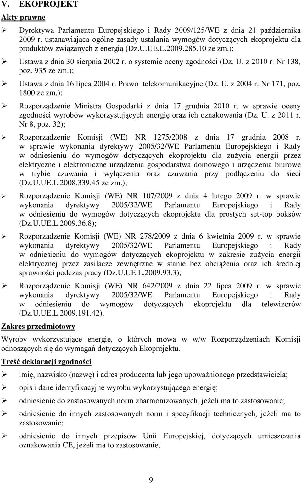 o systemie oceny zgodności (Dz. U. z 2010 r. Nr 138, poz. 935 ze zm.); Ustawa z dnia 16 lipca 2004 r. Prawo telekomunikacyjne (Dz. U. z 2004 r. Nr 171, poz. 1800 ze zm.