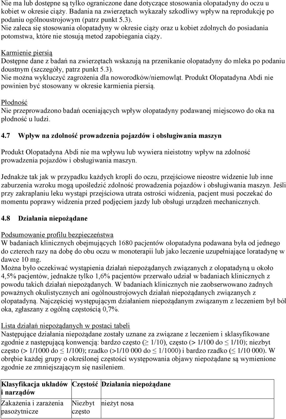 Nie zaleca się stosowania olopatadyny w okresie ciąży oraz u kobiet zdolnych do posiadania potomstwa, które nie stosują metod zapobiegania ciąży.