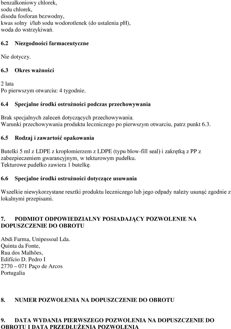 3. 6.5 Rodzaj i zawartość opakowania Butelki 5 ml z LDPE z kroplomierzem z LDPE (typu blow-fill seal) i zakrętką z PP z zabezpieczeniem gwarancyjnym, w tekturowym pudełku.