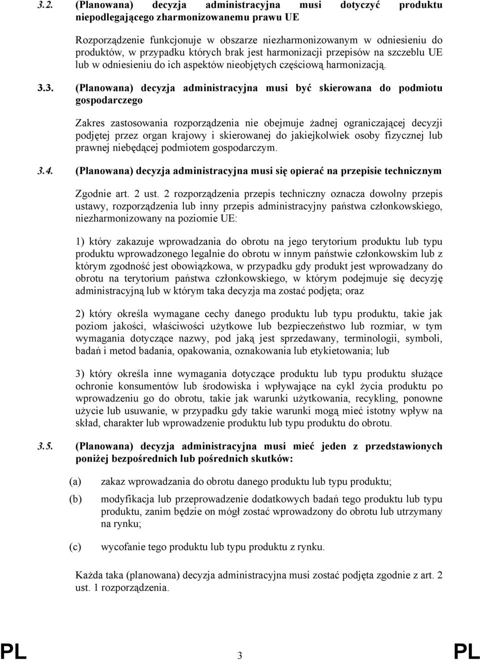 3. (Planowana) decyzja administracyjna musi być skierowana do podmiotu gospodarczego Zakres zastosowania rozporządzenia nie obejmuje żadnej ograniczającej decyzji podjętej przez organ krajowy i