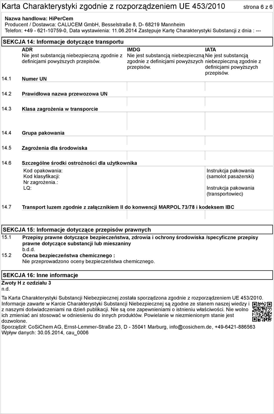 3 Klasa zagrożenia w transporcie 14.4 Grupa pakowania 14.5 Zagrożenia dla środowiska 14.6 Szczególne środki ostrożności dla użytkownika Kod opakowania: Kod klasyfikacji: Nr zagrożenia.