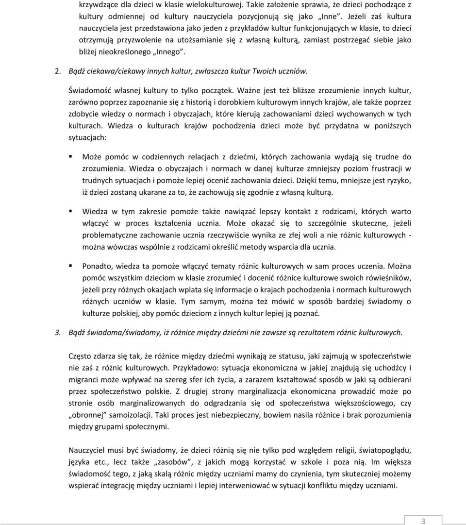 siebie jako bliżej nieokreślonego Innego. 2. Bądź ciekawa/ciekawy innych kultur, zwłaszcza kultur Twoich uczniów. Świadomość własnej kultury to tylko początek.