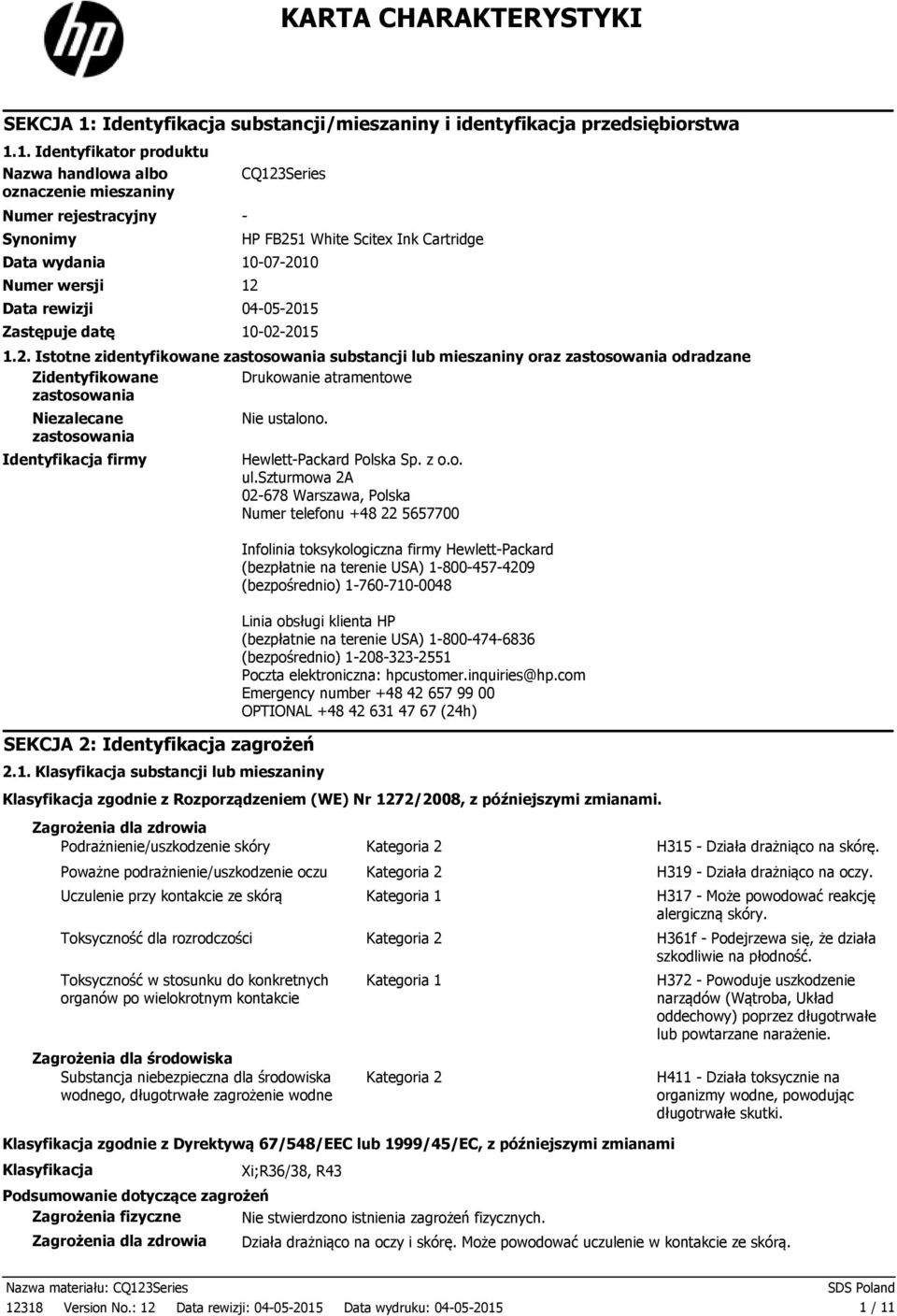 1. Identyfikator produktu Nazwa handlowa albo oznaczenie mieszaniny Numer rejestracyjny Synonimy CQ123Series Data wydania 10072010 Numer wersji 12 Data rewizji 04052015 Zastępuje datę 10022015 HP