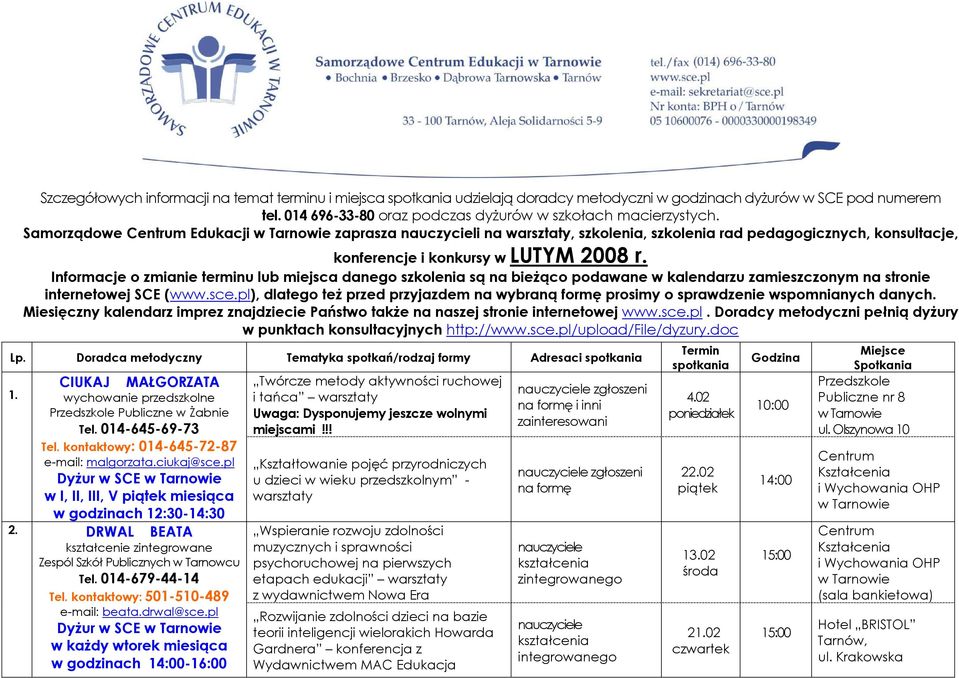 Informacje o zmianie terminu lub miejsca danego szkolenia są na bieżąco podawane w kalendarzu zamieszczonym na stronie internetowej SCE (www.sce.