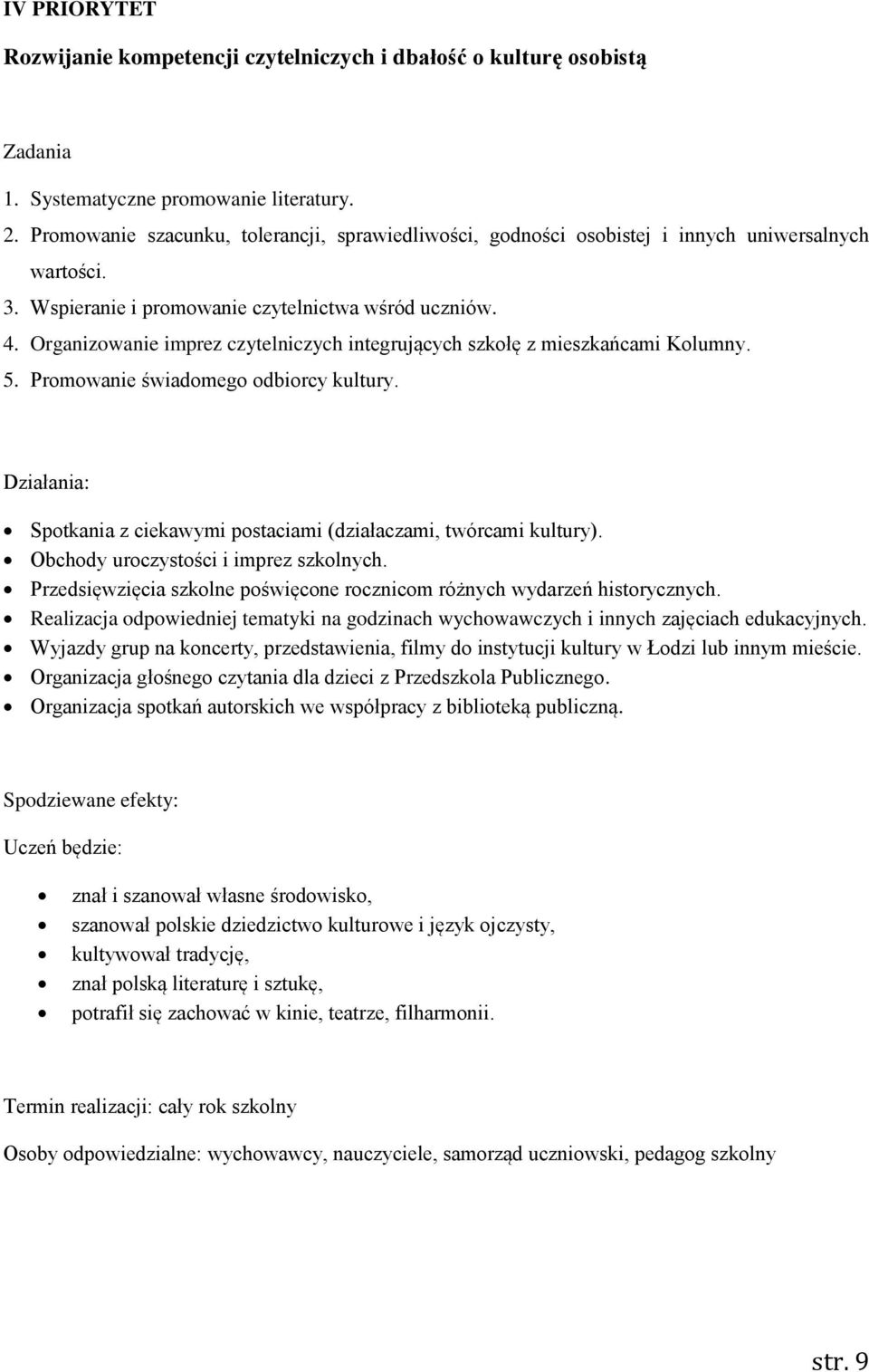 Organizowanie imprez czytelniczych integrujących szkołę z mieszkańcami Kolumny. 5. Promowanie świadomego odbiorcy kultury. Działania: Spotkania z ciekawymi postaciami (działaczami, twórcami kultury).