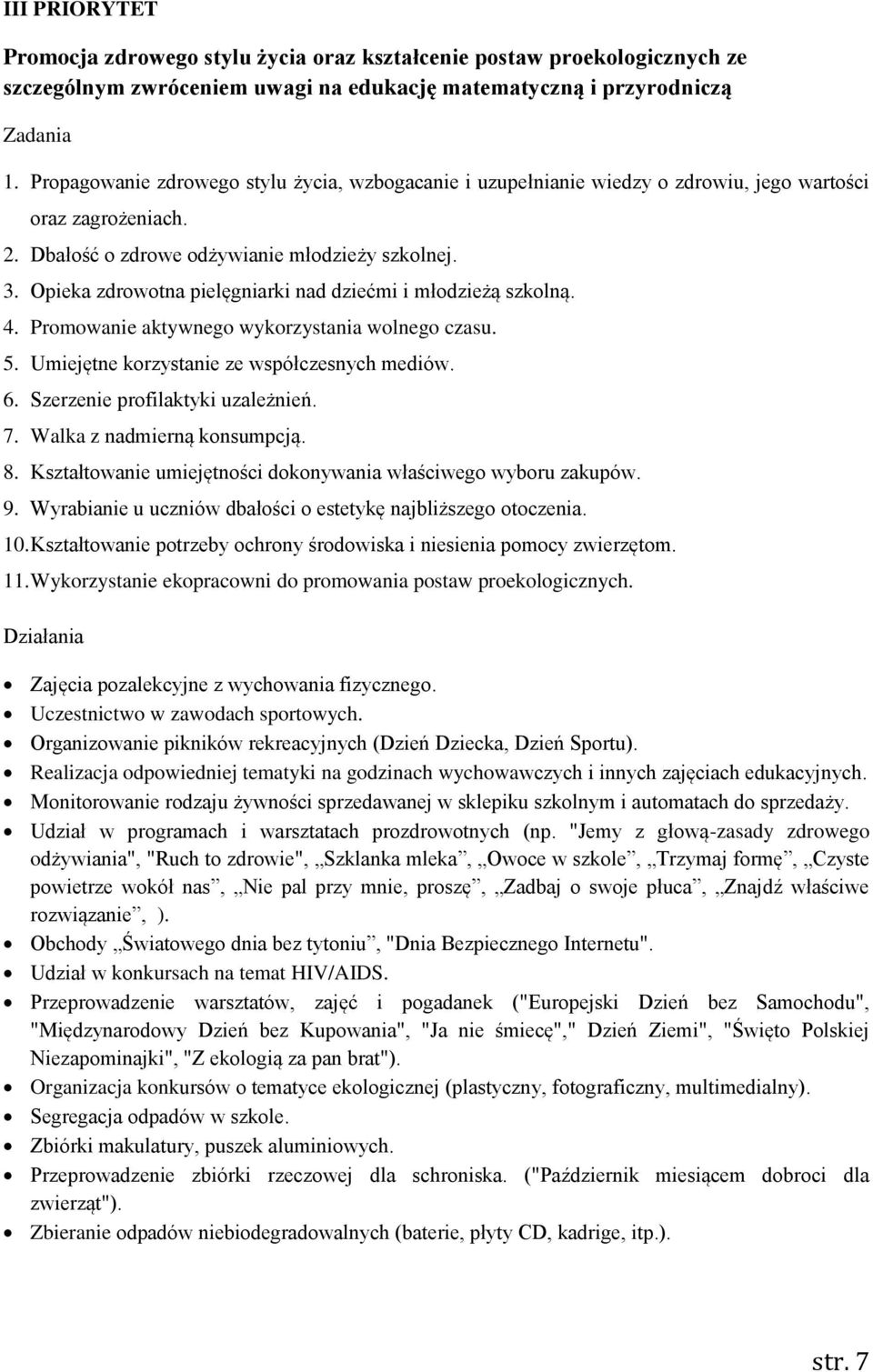 Opieka zdrowotna pielęgniarki nad dziećmi i młodzieżą szkolną. 4. Promowanie aktywnego wykorzystania wolnego czasu. 5. Umiejętne korzystanie ze współczesnych mediów. 6.