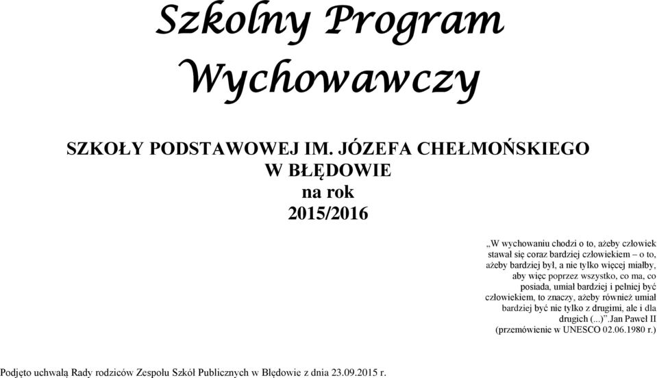 ażeby bardziej był, a nie tylko więcej miałby, aby więc poprzez wszystko, co ma, co posiada, umiał bardziej i pełniej być człowiekiem,