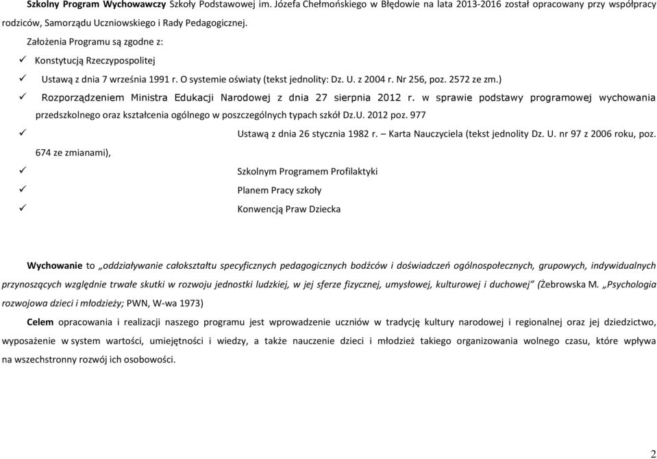 ) Rozporządzeniem Ministra Edukacji Narodowej z dnia 27 sierpnia 2012 r. w sprawie podstawy programowej wychowania przedszkolnego oraz kształcenia ogólnego w poszczególnych typach szkół Dz.U.