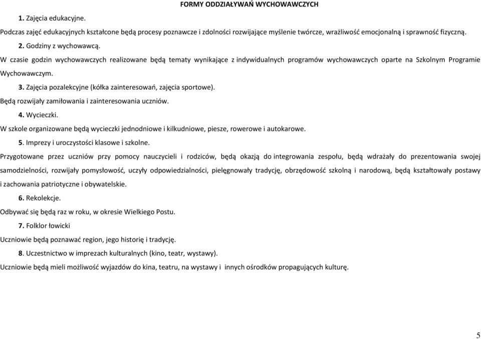 W czasie godzin wychowawczych realizowane będą tematy wynikające z indywidualnych programów wychowawczych oparte na Szkolnym Programie Wychowawczym. 3.