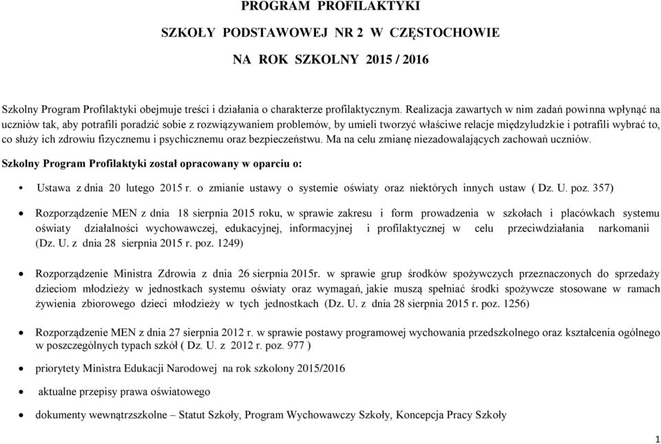 służy ich zdrowiu fizycznemu i psychicznemu oraz bezpieczeństwu. Ma na celu zmianę niezadowalających zachowań uczniów.