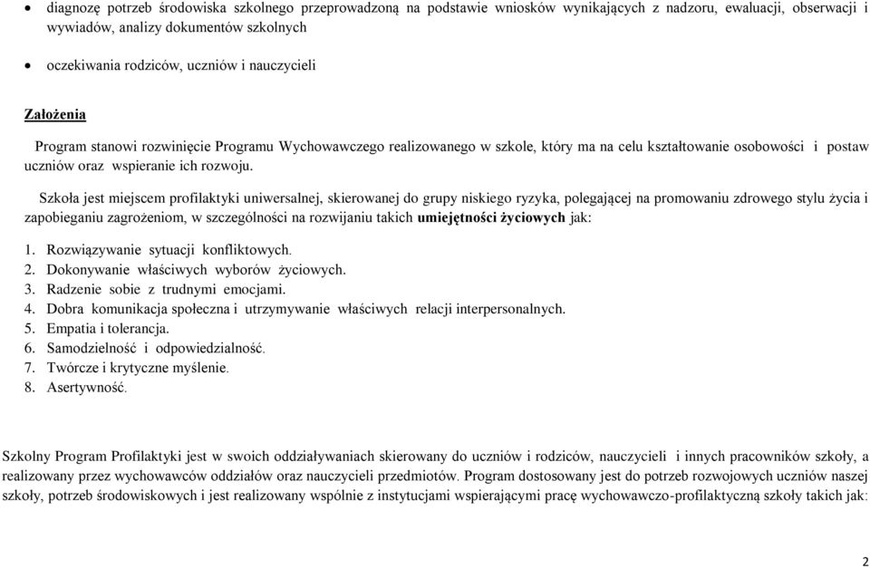 Szkoła jest miejscem profilaktyki uniwersalnej, skierowanej do grupy niskiego ryzyka, polegającej na promowaniu zdrowego stylu życia i zapobieganiu zagrożeniom, w szczególności na rozwijaniu takich