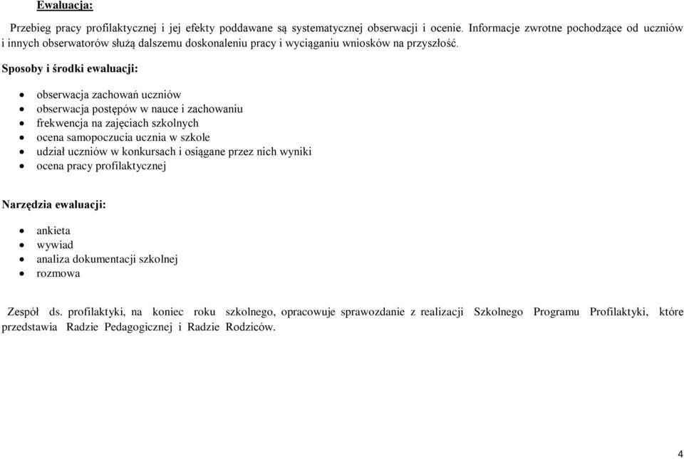 Sposoby i środki ewaluacji: obserwacja zachowań uczniów obserwacja postępów w nauce i zachowaniu frekwencja na zajęciach szkolnych ocena samopoczucia ucznia w szkole udział uczniów w