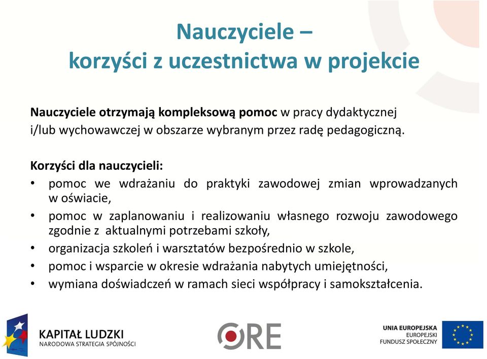 Korzyści dla nauczycieli: pomoc we wdrażaniu do praktyki zawodowej zmian wprowadzanych woświacie, pomoc w zaplanowaniu i realizowaniu