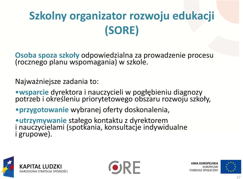 Najważniejsze zadania to: wsparcie dyrektora i nauczycieli w pogłębieniu diagnozy potrzeb i określeniu