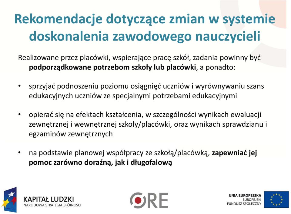 specjalnymi potrzebami edukacyjnymi opierać się na efektach kształcenia, w szczególności wynikach ewaluacji zewnętrznej i wewnętrznej szkoły/placówki,