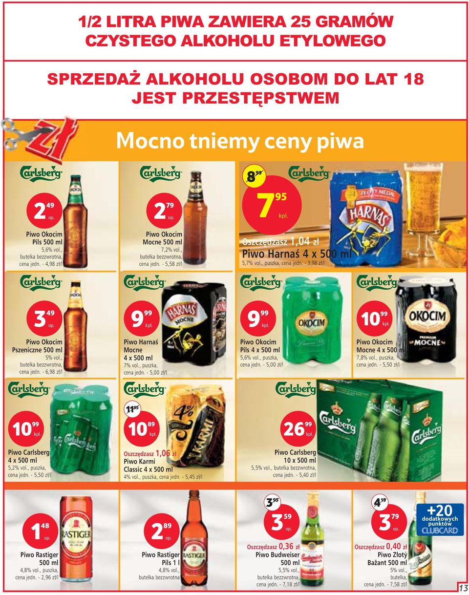 - 3,98 z /l 3 49 Piwo Okocim Pszeniczne 500 ml 5% vol., butelka bezzwrotna, cena jedn. - 6,98 z /l Piwo HarnaÊ Mocne 4 x 500 ml 7% vol., puszka, cena jedn.