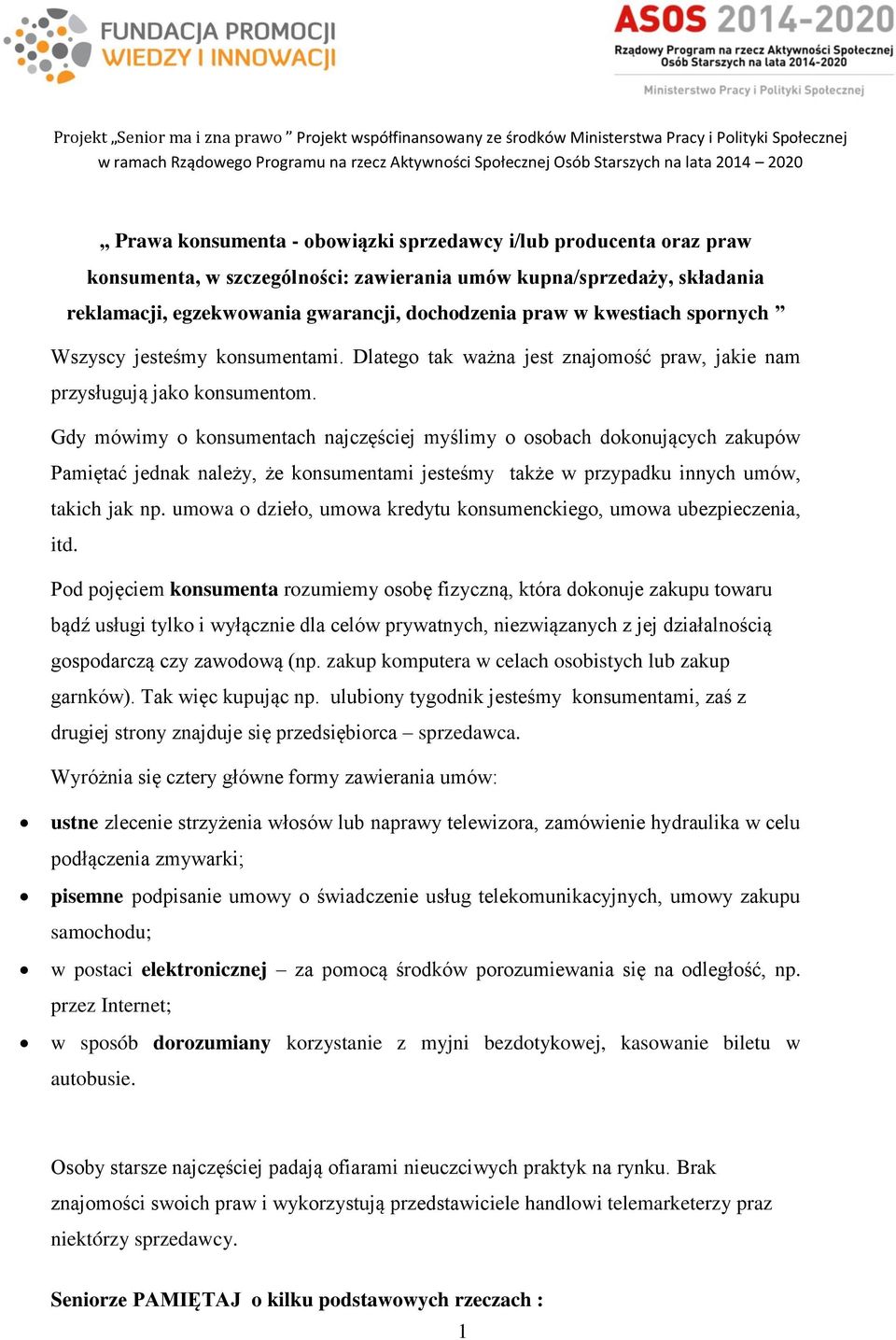 Gdy mówimy o konsumentach najczęściej myślimy o osobach dokonujących zakupów Pamiętać jednak należy, że konsumentami jesteśmy także w przypadku innych umów, takich jak np.