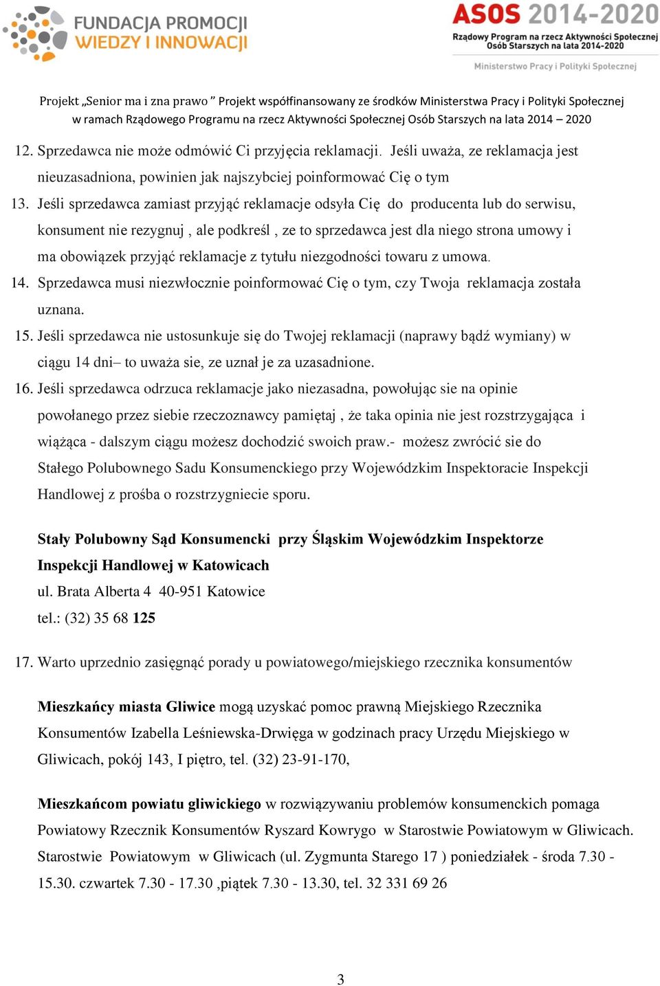 reklamacje z tytułu niezgodności towaru z umowa. 14. Sprzedawca musi niezwłocznie poinformować Cię o tym, czy Twoja reklamacja została uznana. 15.