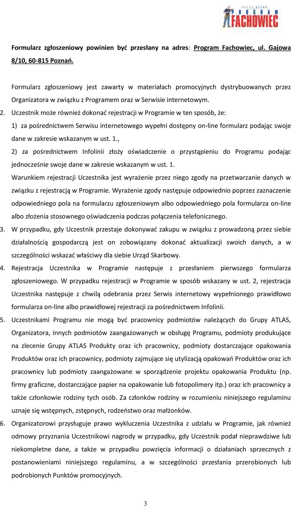 Uczestnik może również dokonać rejestracji w Programie w ten sposób, że: 1)